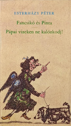 Esterházy Péter - Fancsikó és Pinta - Pápai vizeken ne kalózkodj!