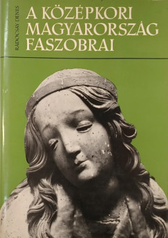 Radocsay D�nes - A k�z�pkori Magyarorsz�g faszobrai