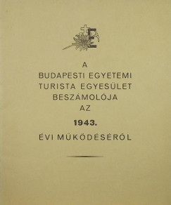 A Budapesti Egyetemi Turista Egyeslet beszmolja az 1943. vi mkdsrl