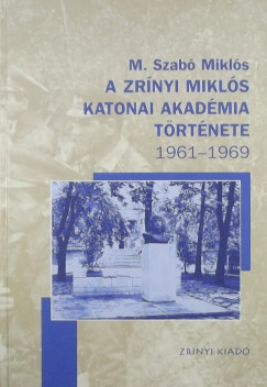 M. Szab Mikls - A Zrnyi Mikls Katonai Akadmia trtnete 1961-1969
