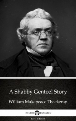 William Makepeace Thackeray - A Shabby Genteel Story by William Makepeace Thackeray (Illustrated)