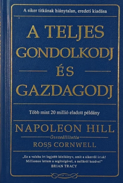 Napoleon Hill - Ross Cornwell  (sszell.) - A Teljes gondolkodj s gazdagodj