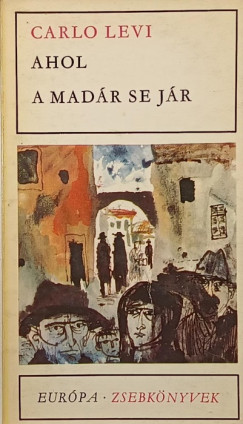 Carlo Levi - Ahol a madár se jár