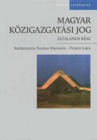 Fazekas Marianna - Ficzere Lajos   (Szerk.) - Magyar kzigazgatsi jog - ltalnos rsz