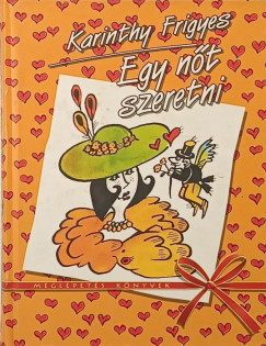 Karinthy Frigyes - Egy nőt szeretni