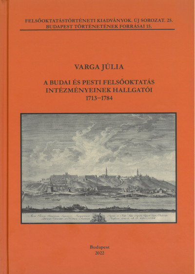 Varga Júlia - A budai és pesti felsõoktatás intézményeinek hallgatói 1713-1784