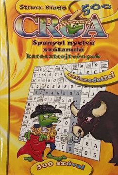 Babos Krisztina  (Szerk.) - CROA 500 - SPANYOL NYELV� SZ�TANUL� KERESZTREJTV�NYEK