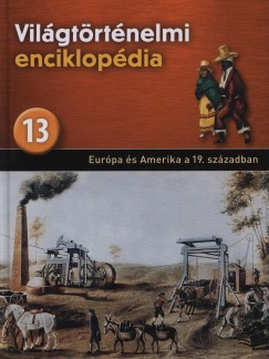 Vilgtrtnelmi enciklopdia 13. - Eurpa s Amerika a 19. szzadban
