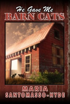 Maria Santomasso-Hyde - He Gave Me Barn Cats