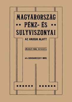 Bohdaneczky Imre - Magyarorszg pnz- s sulyviszonyai az Anjouk alatt