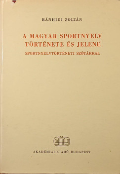 Bánhidi Zoltán - A magyar sportnyelv története és jelene
