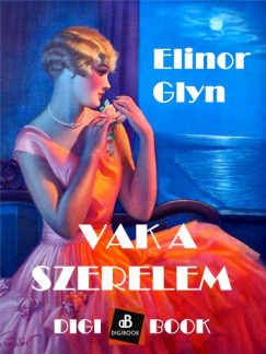 Glyn Elinor - Elinor Glyn - Vak a szerelem