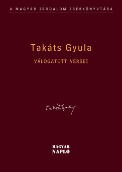 Takts Gyula - Olh Jnos   (Szerk.) - Takcs Gyula vlogatott versei