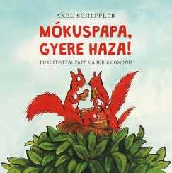 Axel Scheffler - Mkuspapa, gyere haza!