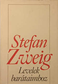 Stefan Zweig - Levelek barátaimhoz