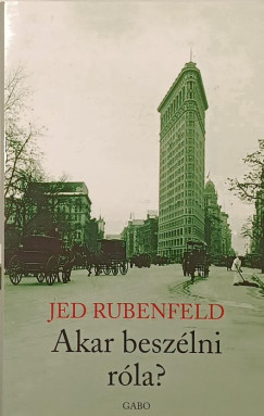 Jed Rubenfeld - Akar beszélni róla?