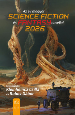 Csilla (Szerk.) Kleinheincz (Szerk.) - Roboz Gábor (Szerk.) - Az év magyar science fiction és fantasynovellái - 2026