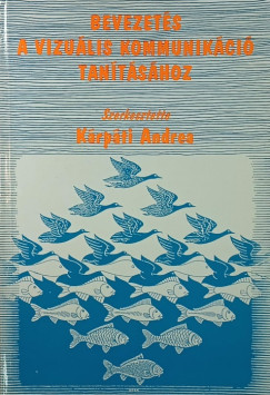 Krpti Andrea   (Szerk.) - Bevezets a vizulis kommunikci tantshoz