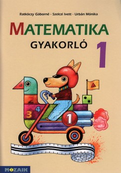 Ratkóczy Gáborné - Szelczi Ivett - Urbán Mónika - Matematika gyakorló 1.