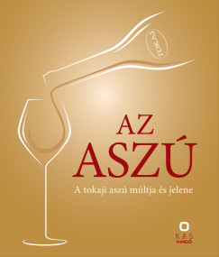 Ember S�ndor   (szerk.) - Az asz� - A tokaji asz� m�ltja �s jelene