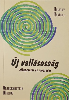 Blanckenstein Miklós - Helmut Renöckl - Az új vallásosság - Neue Religiosität