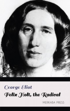 George Eliot - Felix Holt, the Radical