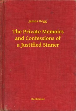 James Hogg - The Private Memoirs and Confessions of a Justified Sinner