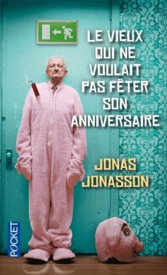 Jonas Jonasson - Le vieux qui ne voulait pas feter son anniversaire
