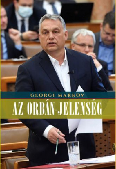 Georgi Markov - Az Orbán-jelenség