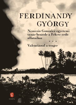 Ferdinandy Gyrgy - Nemezi Gonzlez egyetemi tanr beszde a Fekete-erd llataihoz / Valencinl a tenger