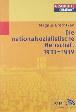 Magnus Brechtken - Die nationalsozialistische Herrschaft 1933-1939