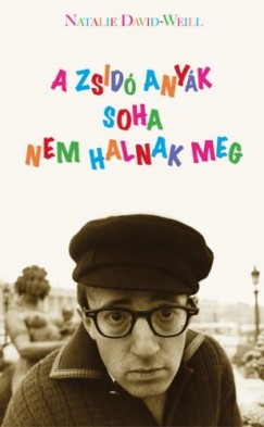 Natalie David-Weill - A zsid anyk sohasem halnak meg