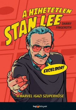 Danny Fingeroth - A hihetetlen Stan Lee - A Marvel igazi szuperhse