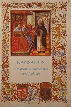 Petrus Ransanus - Blazovich L�szl�   (�ssze�ll.) - A magyarok t�rt�net�nek r�vid foglalata