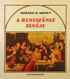 Howard M. Brown - A renesz�nsz zen�je