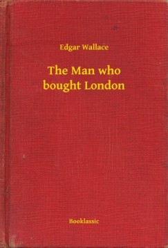 Edgar Wallace - The Man who bought London
