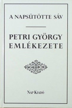 Lakatos Andor  (Szerk.) - A napsttte sv - Petri Gyrgy emlkezete