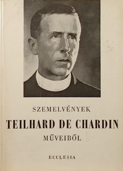 Pierre Teilhard De Chardin - Szemelvények Teilhard de Chardin műveiből