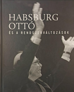 Vasbányai Ferenc (Szerk.) - Habsburg Ottó és a rendszerváltozások