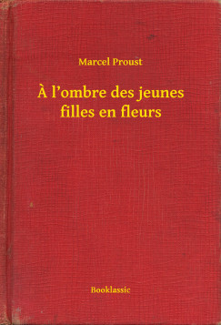 Marcel Proust - ? l ombre des jeunes filles en fleurs