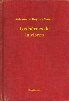 Antonio De Hoyos Y Vinent - Los h�roes de la visera