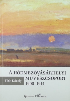 Tth Kroly - A hdmezvsrhelyi mvszcsoport 1900-1914