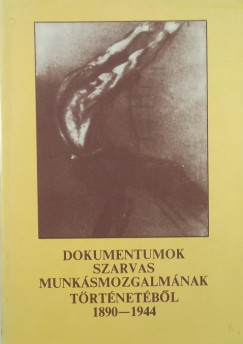 Dokumentumok Szarvas munksmozgalmnak trtnetbl 1890-1944