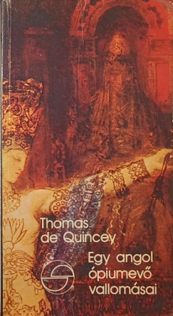 Thomas De Quincey - Egy angol �piumev� vallom�sai