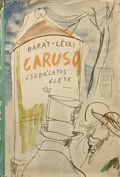 Barát Endre - Lévay Endre - Caruso csodálatos élete