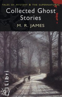 Montague R. James - Collected Ghost Stories