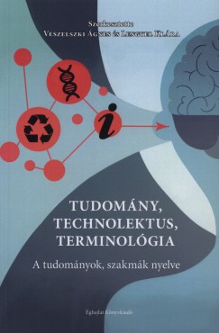 Lengyel Klra   (Szerk.) - Veszelszki gnes   (Szerk.) - Tudomny, technolektus, terminolgia