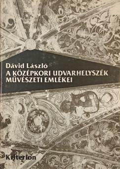 Dvid Lszl - A kzpkori Udvarhelyszk mvszeti emlkei