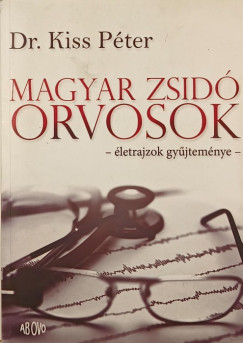 Dr. Kiss Pter - Magyar zsid orvosok