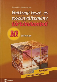 Herber Attila - Kampós András - Érettségi teszt- és esszégyűjtemény történelemből 10. évfolyam
